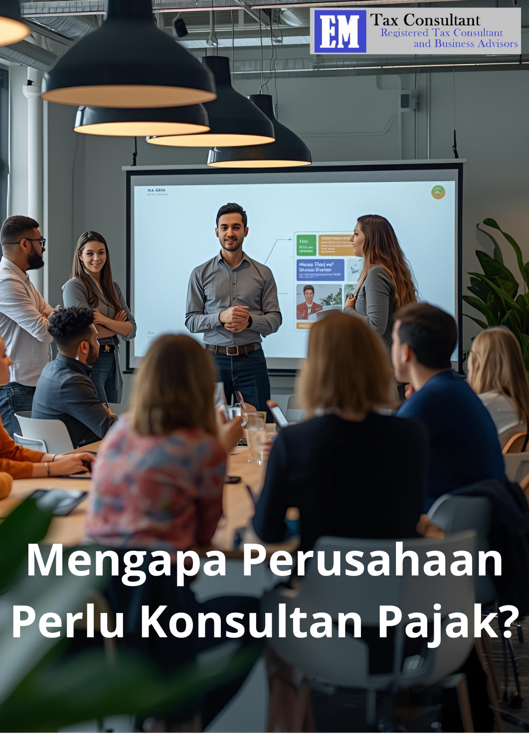 Mengapa Perusahaan Perlu Konsultan Pajak
